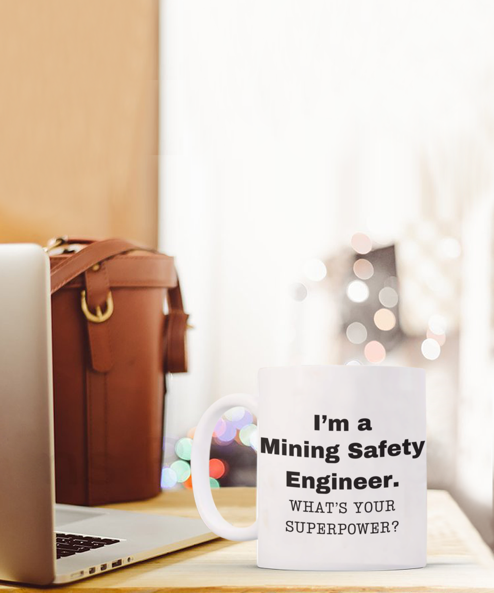 I am a Mining Safety Engineer, what is your super power, Birthday cup for Mining Safety Engineer -11 oz White ceramic mug