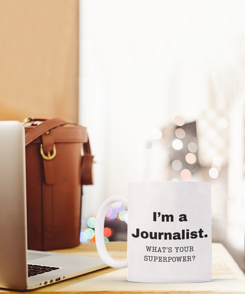 I am a Journalist, what is your super power, Journalist coffee mug, Birthday cup for Journalist -11 oz White ceramic mug