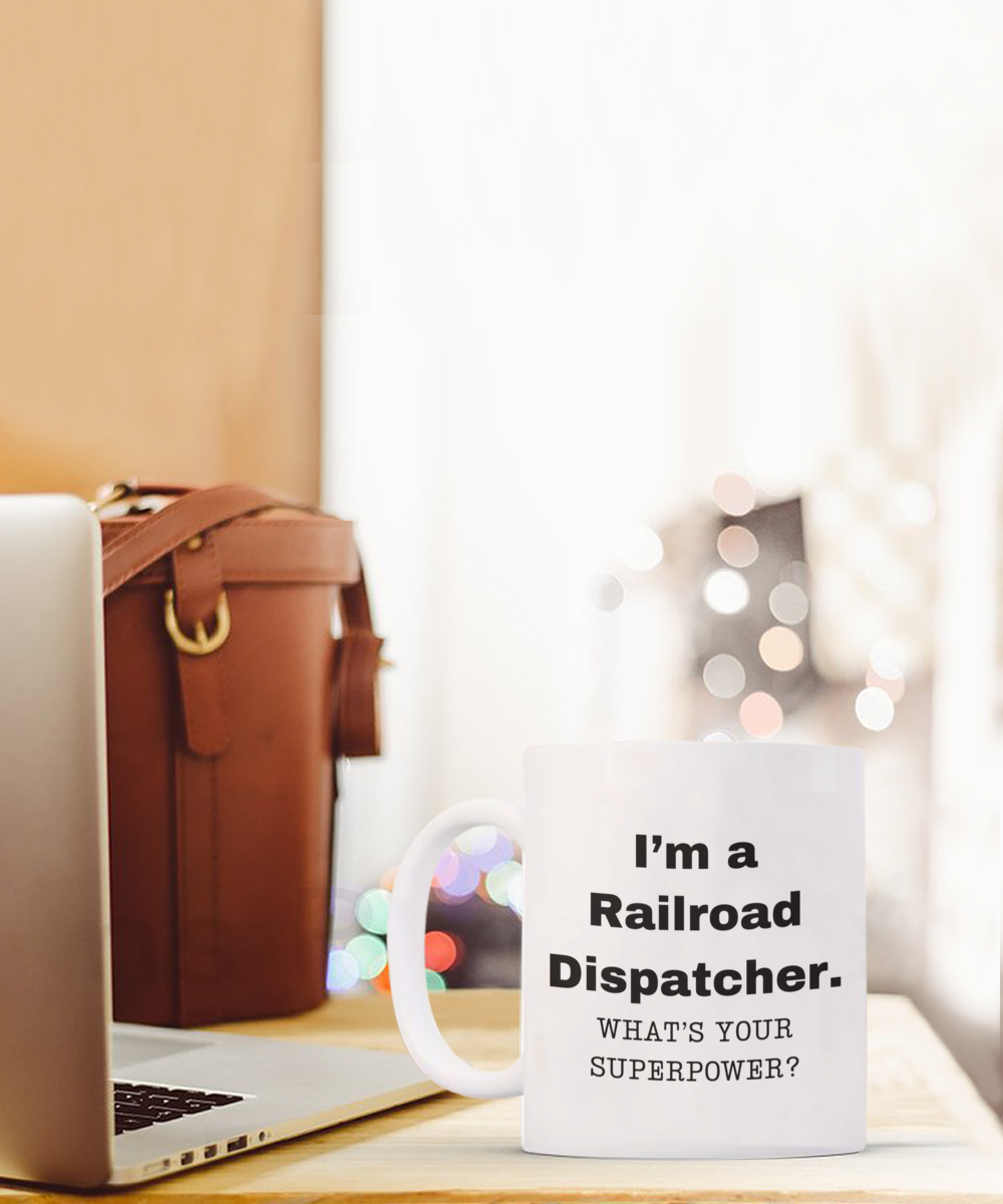 I am a Railroad Dispatcher, what is your super power, Birthday cup for Railroad Dispatcher -11 oz White ceramic mug