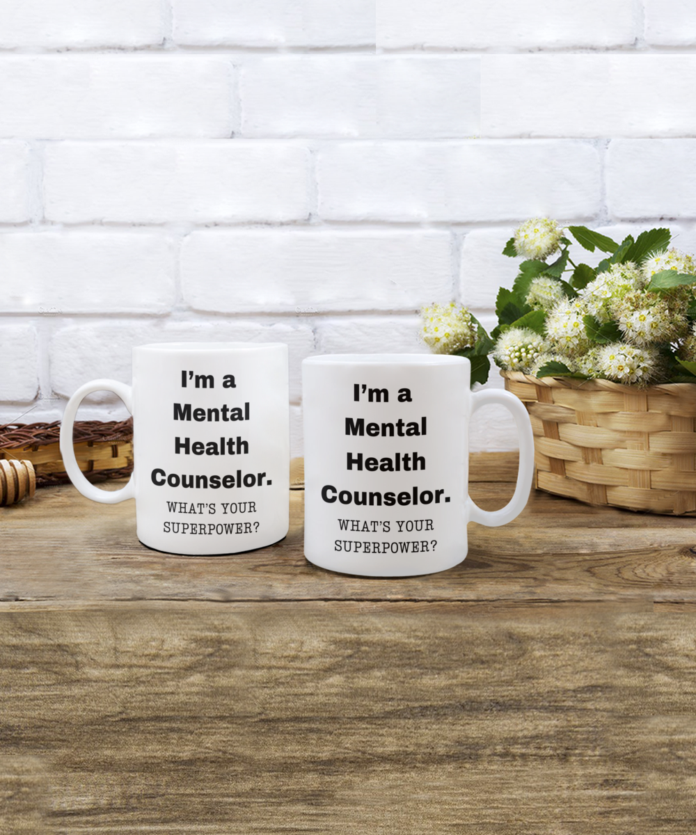 I am a Mental Health Counselor, what is your super power, Birthday cup for Mental Health Counselor -11 oz White ceramic mug